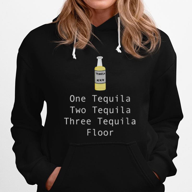 One Tequila Two Tequila Three Tequila Floor Hoodie