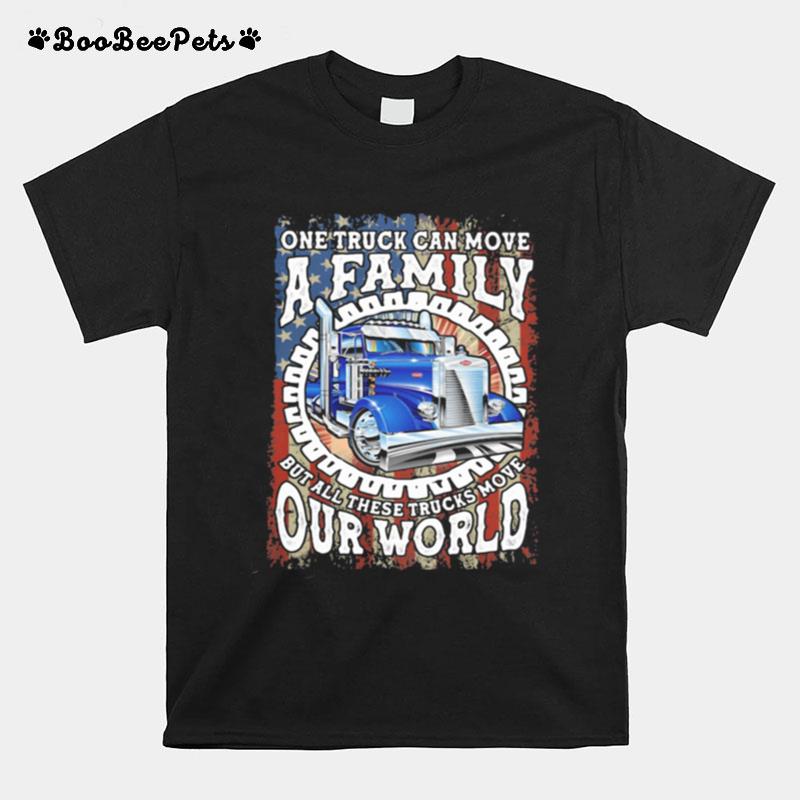 One Truck Can Move A Family But All These Trucks Move Our World American Flag T-Shirt