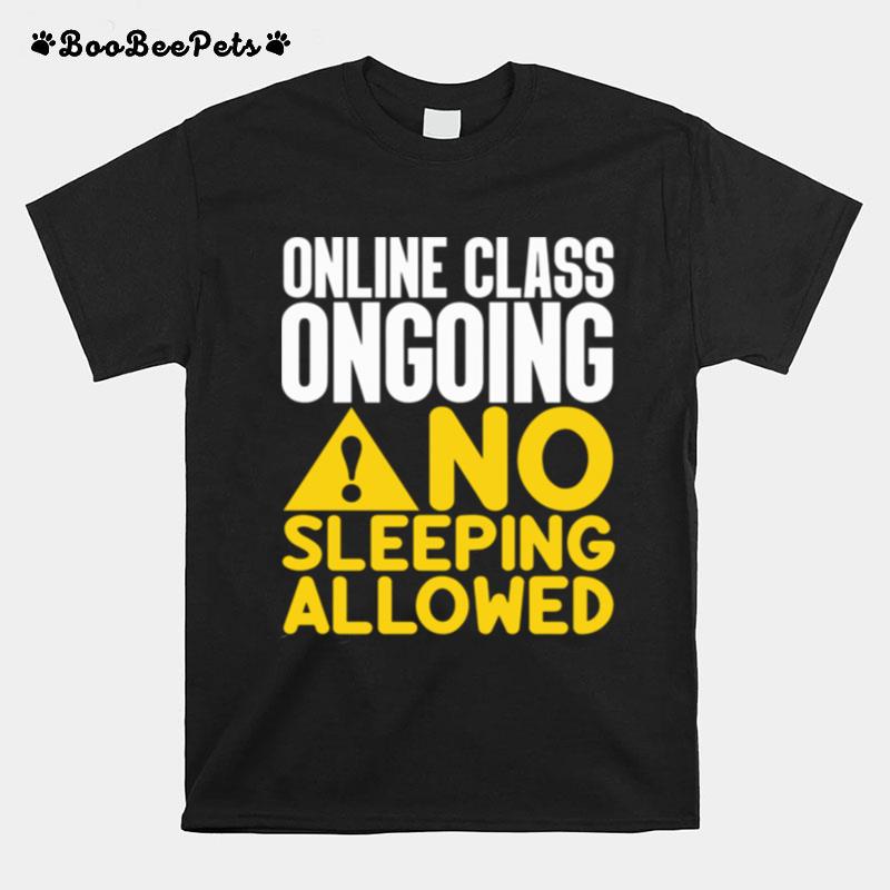 Online Class Ongoing No Sleeping Allowed T-Shirt