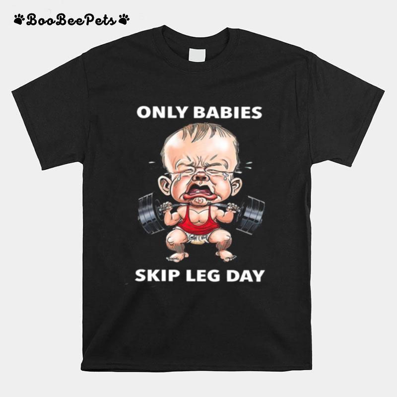 Only Babies Skip Leg Day Gym T-Shirt