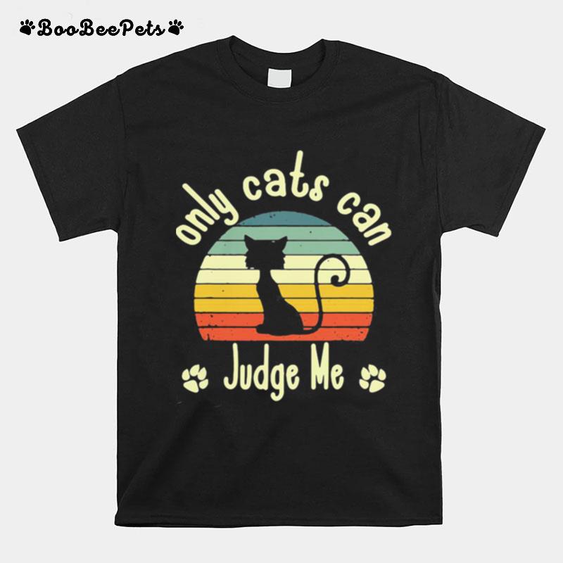 Only Cats Can Judge Me Funny Retro Sarcastic Sassy Cats Love T-Shirt