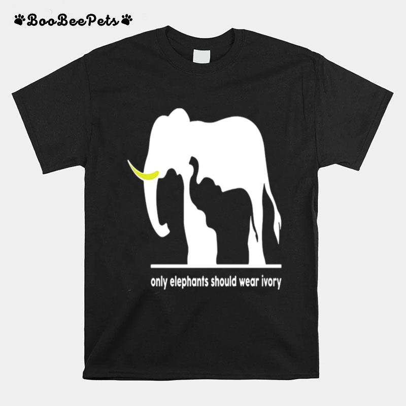 Only Elephants Should Wear Ivory T-Shirt