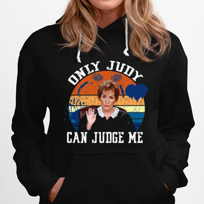 Only Judy Can Judge Me Funny Meme Judge Judy Hoodie