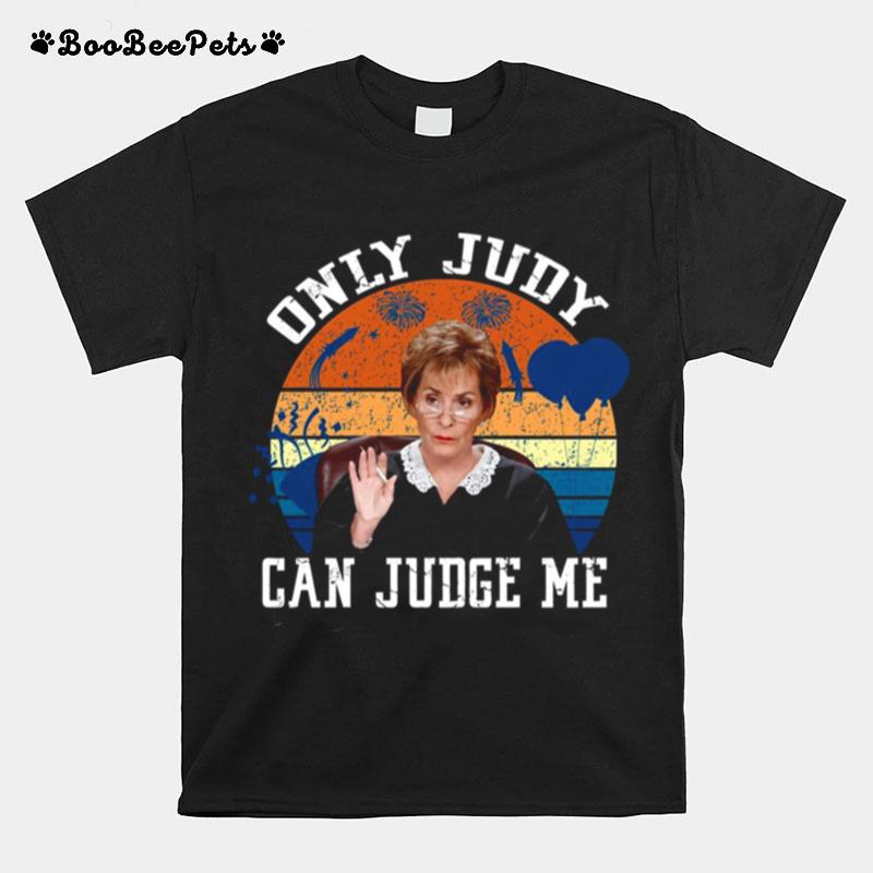 Only Judy Can Judge Me Funny Meme Judge Judy T-Shirt