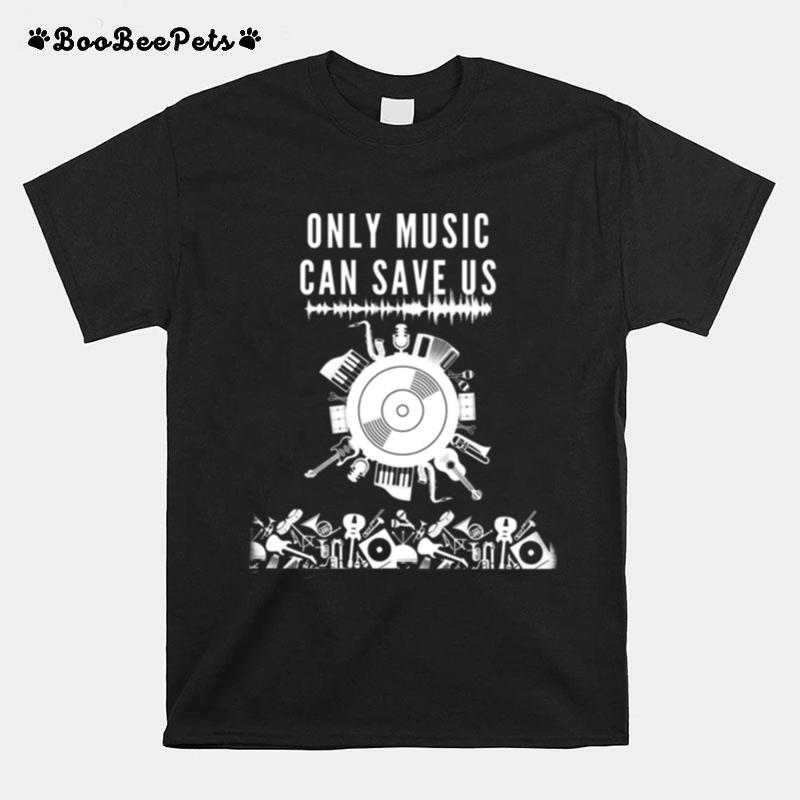 Only Music Can Save Us T-Shirt