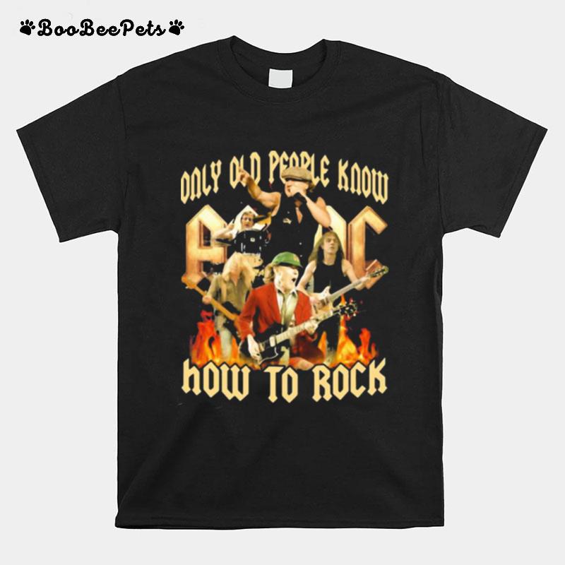 Only Old People Know Ac Dc How To Rock T-Shirt