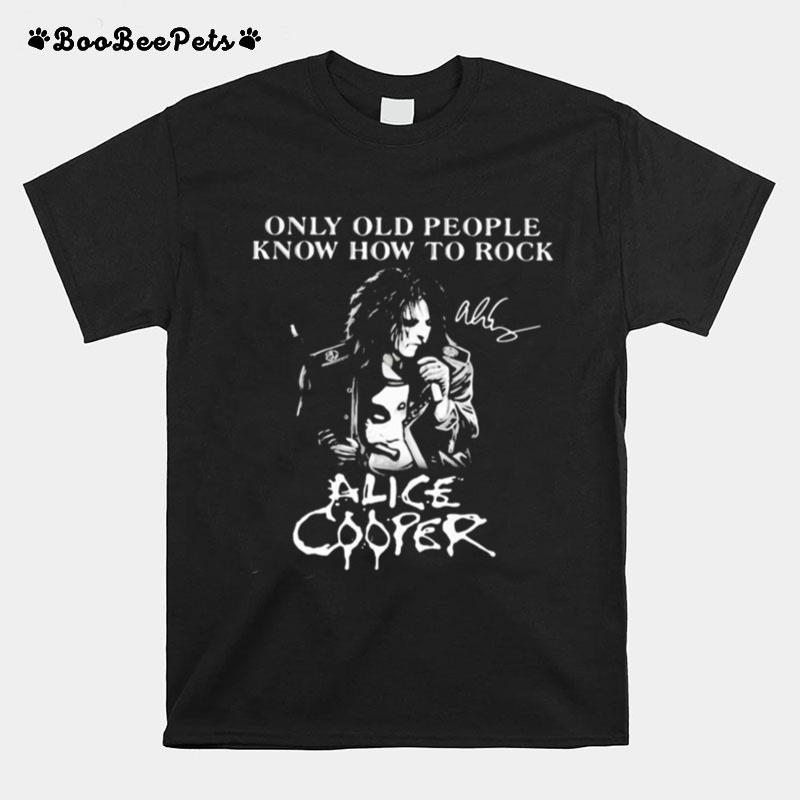 Only Old People Know How To Rock Alice Cooper Signatures T-Shirt