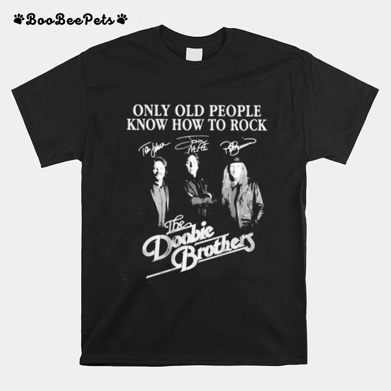 Only Old People Know How To Rock The Doobie Brothers Signatures T-Shirt