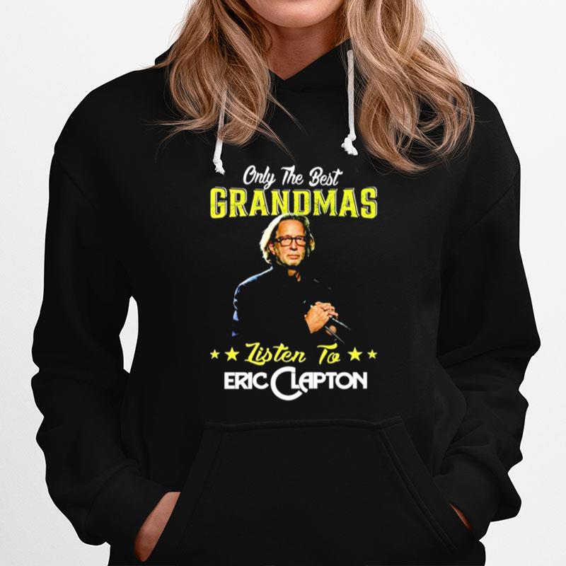 Only The Best Grandmas Listen To Eric Clapton Hoodie
