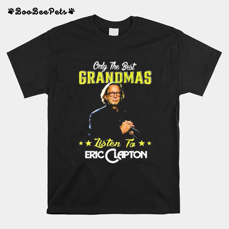 Only The Best Grandmas Listen To Eric Clapton T-Shirt