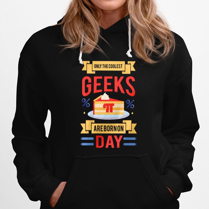 Only The Coolest Geeks Are Born On Pi Day Hoodie