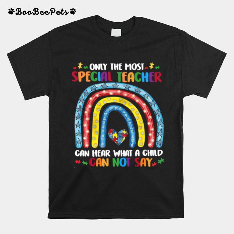 Only The Most Special Teacher Can Hear What A Child Can Not Say T-Shirt