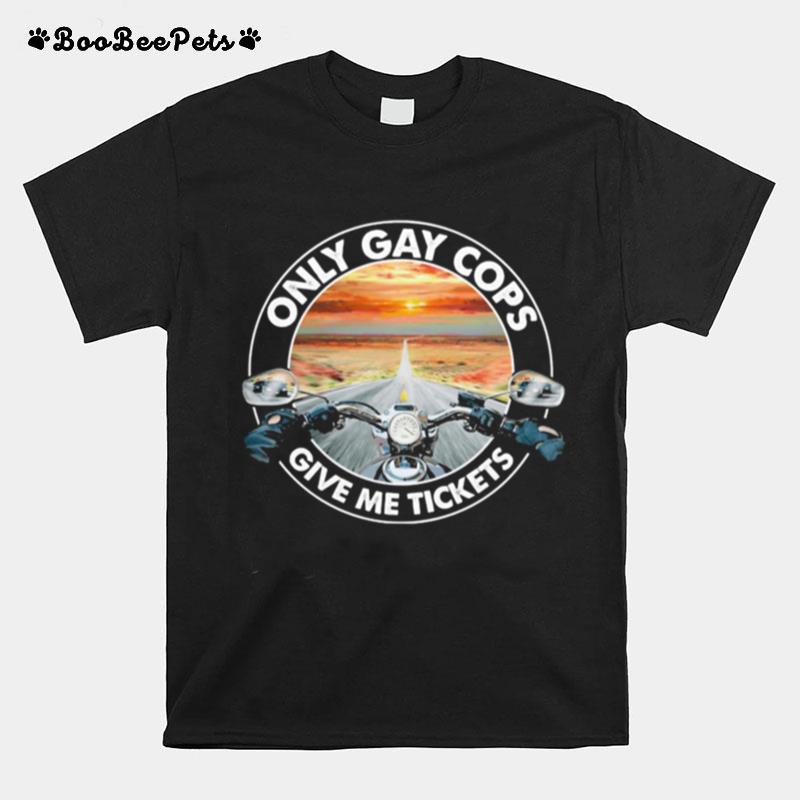 Ony Gay Cops Give Me Tickets Biker T-Shirt