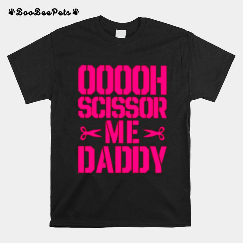 Ooooh Scissor Me Daddy T-Shirt