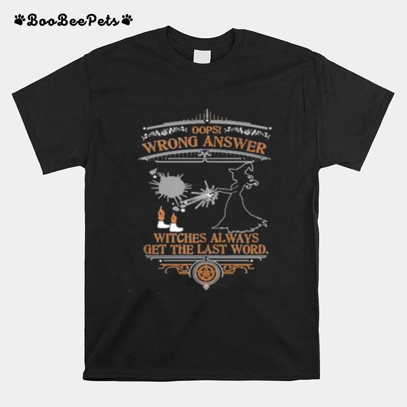 Oops Wrong Answers Witches Always Get The Last Word T-Shirt