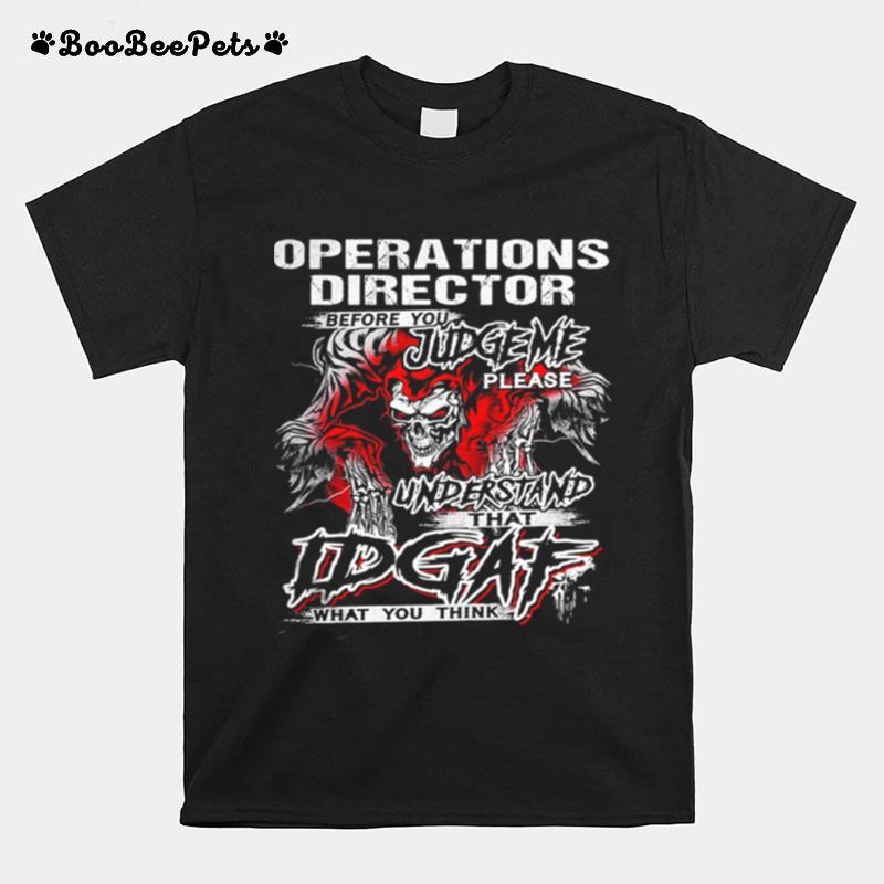 Operations Director Before You Judge Please Understand That Idgaf What You Think Satan T-Shirt