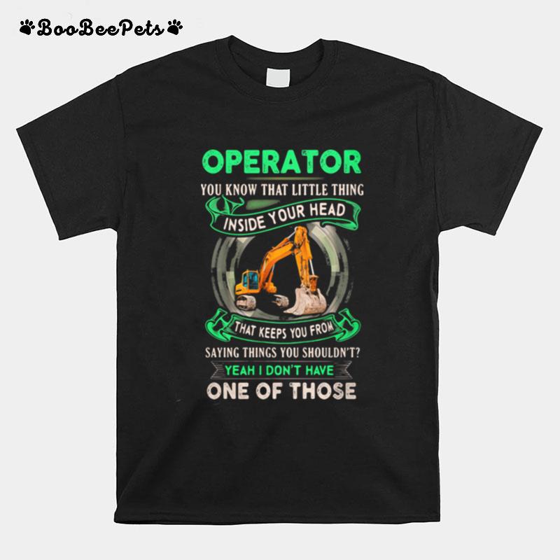 Operator You Know That Little Thing Inside Your Head That Keeps You From Saying Things Yu Shouldnt Yeah I Dont Have One Of Those T-Shirt