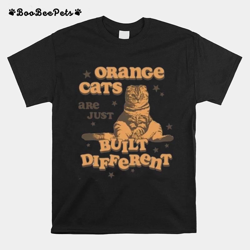 Orange Cats Are Just Built Different T-Shirt