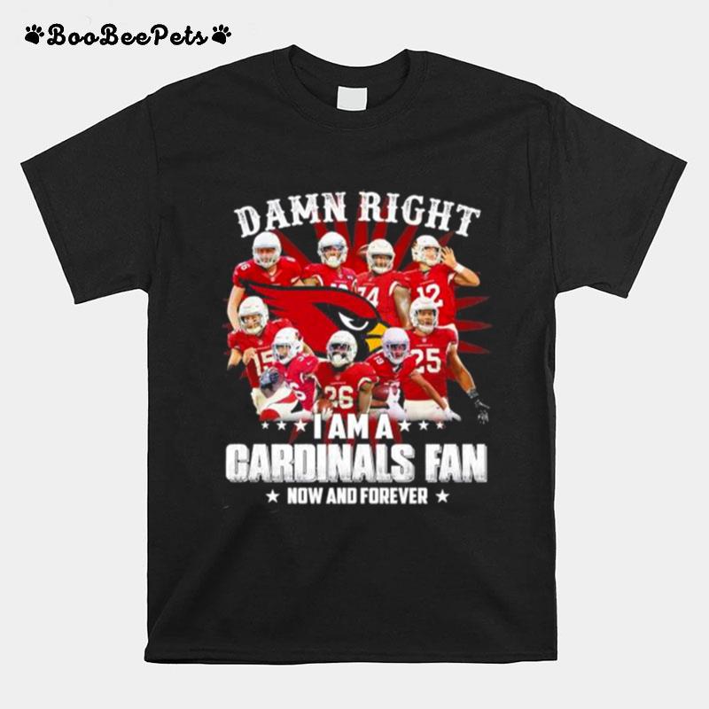 Original Damn Right I Am A St. Louis Cardinals Fan Now And Forever T-Shirt
