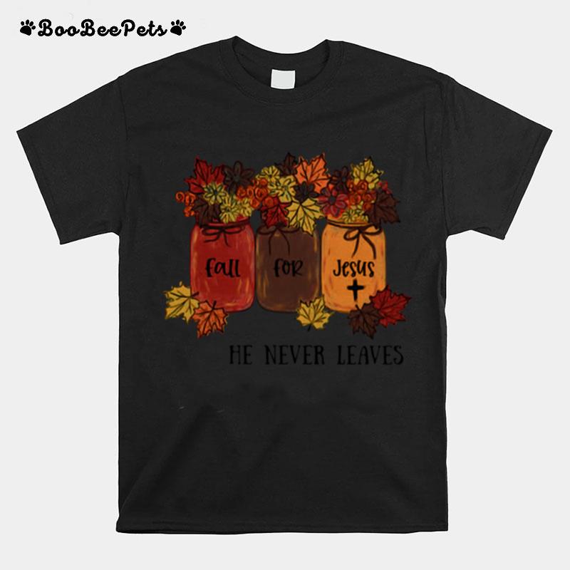 Original Fall For Jesus He Never Leaves Flower T-Shirt