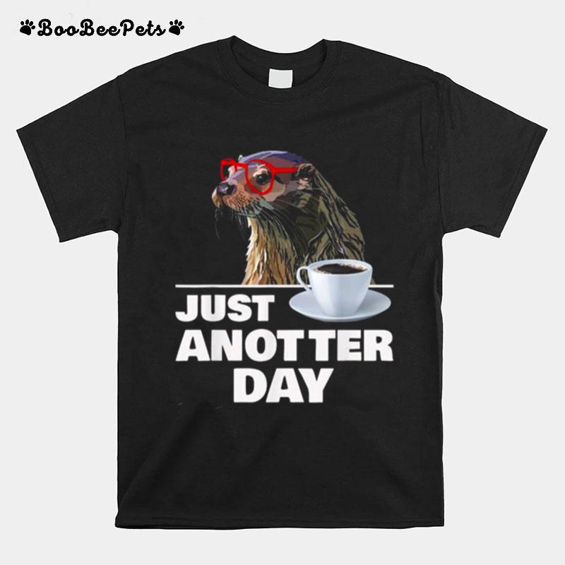 Otter Just Anotter Day Otters Lover Otter Coffee Cup T-Shirt