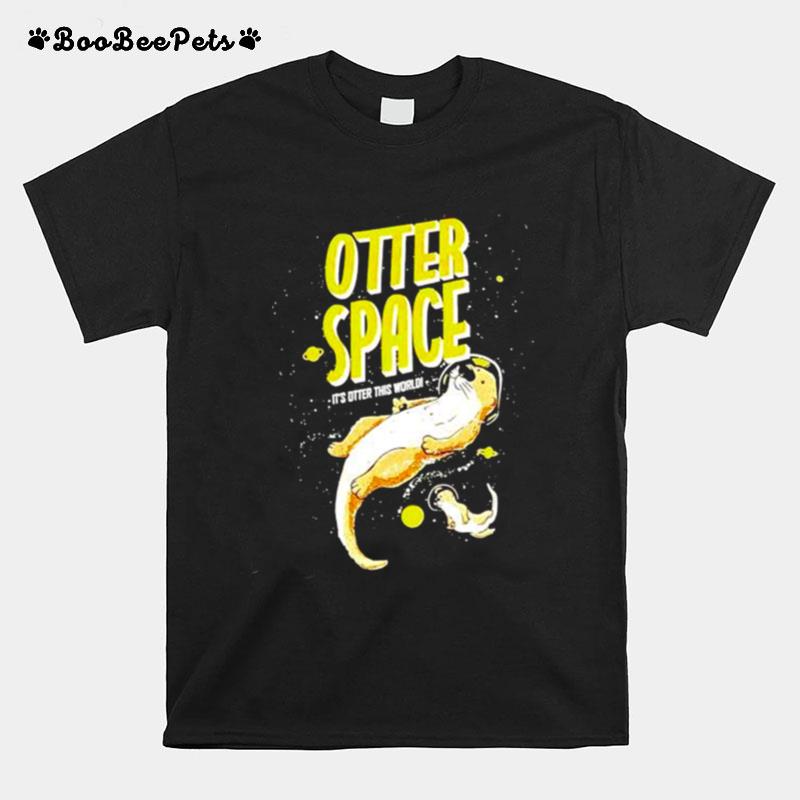 Otter Space Its Otter This World T-Shirt