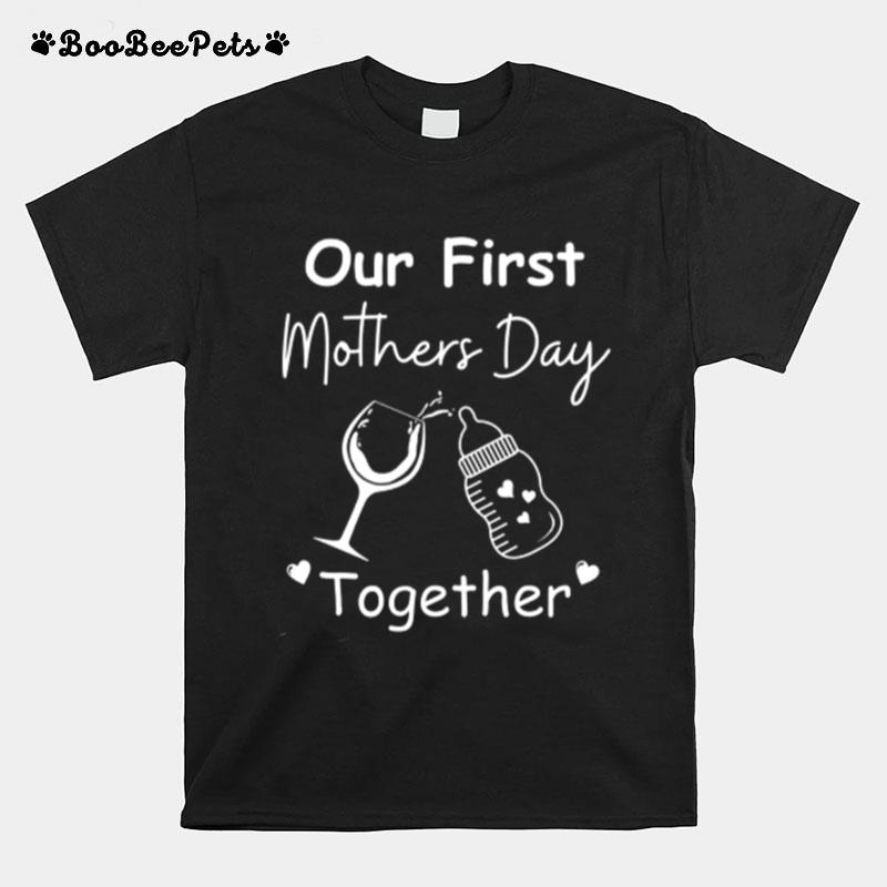 Our First Mothers Day Together T-Shirt