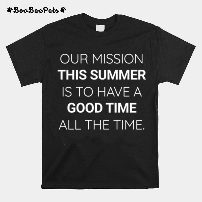 Our Mission This Summer Is To Have A Good Time All The Time Outer Banks T-Shirt