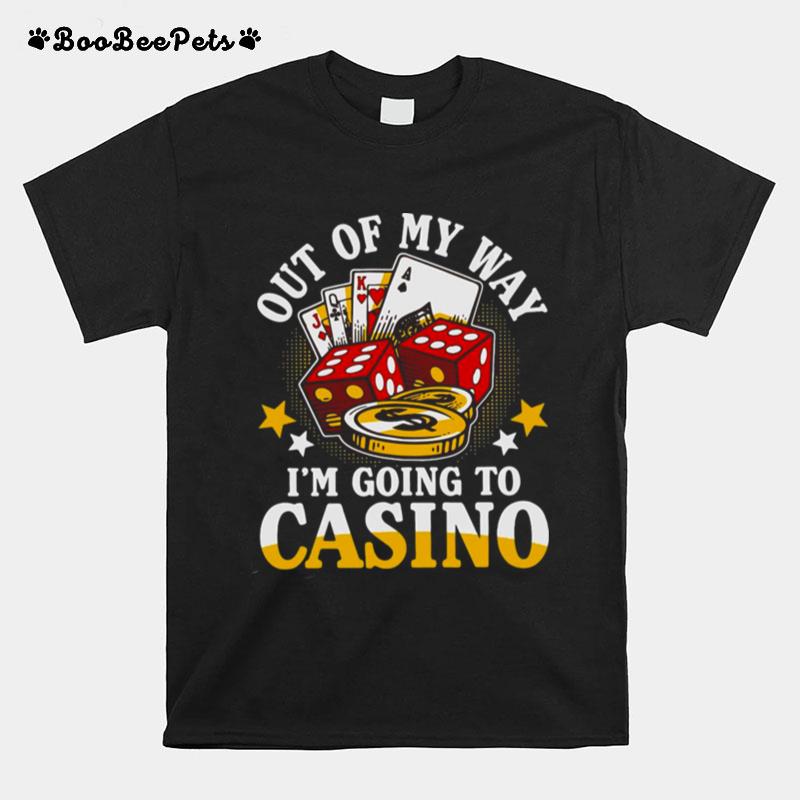 Out Of My Way Im Going To Casino Las Vegas Gambling T-Shirt