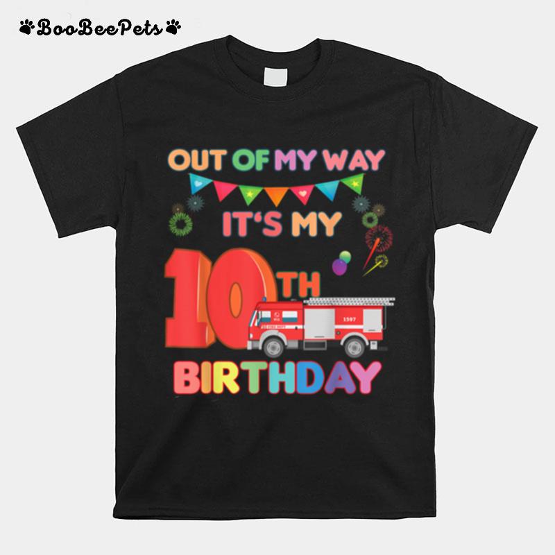 Out Of My Way Its My 10Th Birthday Boy Firefighter Birthday T-Shirt