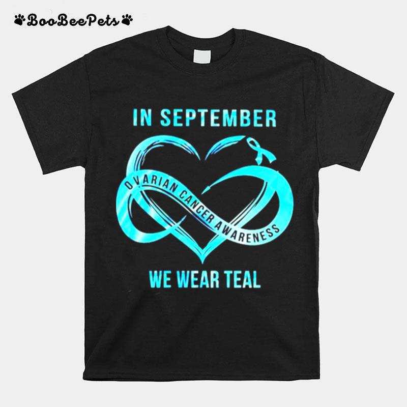 Ovarican Cancer In September We Wear Teal T-Shirt