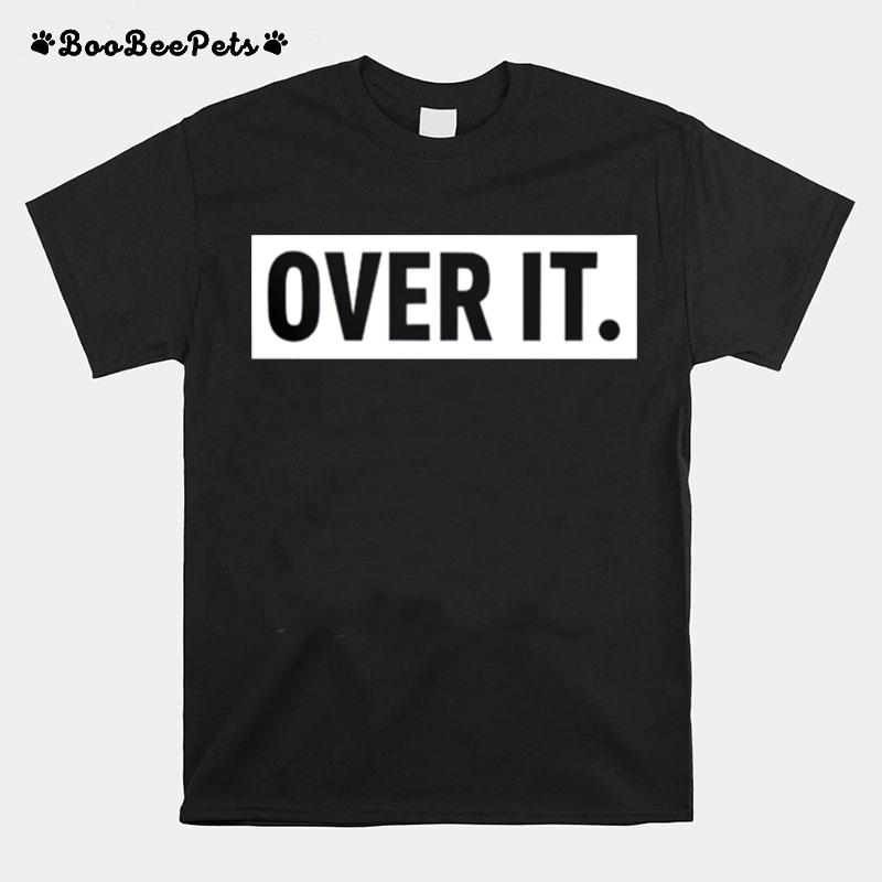 Over It T-Shirt