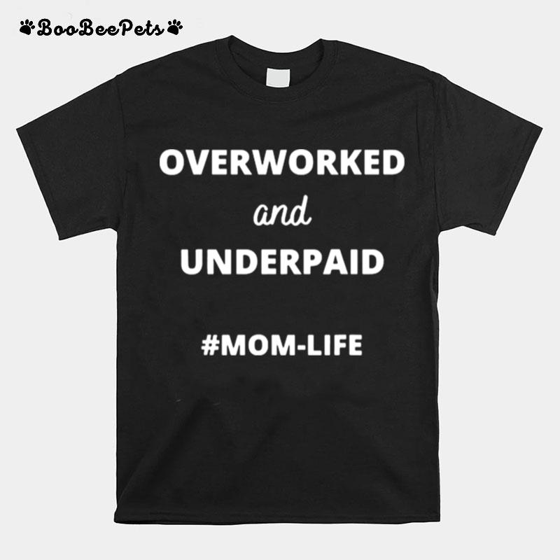 Overworked And Underpaid Mom Life T-Shirt