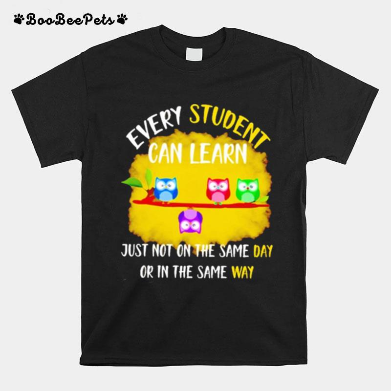 Owl Every Student Can Learn Just Not On The Same Day Or In The Same Way T-Shirt