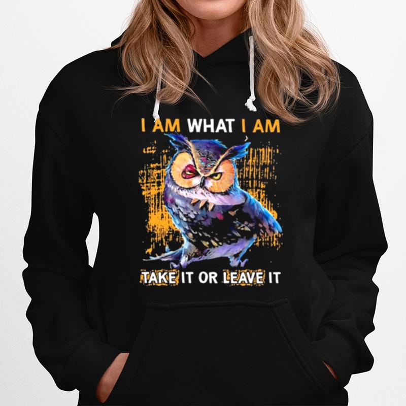 Owl I Am What I Am Take It Or Leave It Hoodie