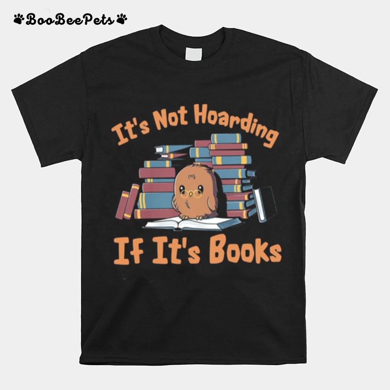 Owl Its Not Hoarding If Its Books T-Shirt