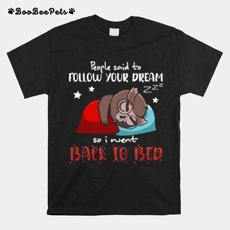 Owl People Said To Follow Your Dream So I Went Back To Bed T-Shirt