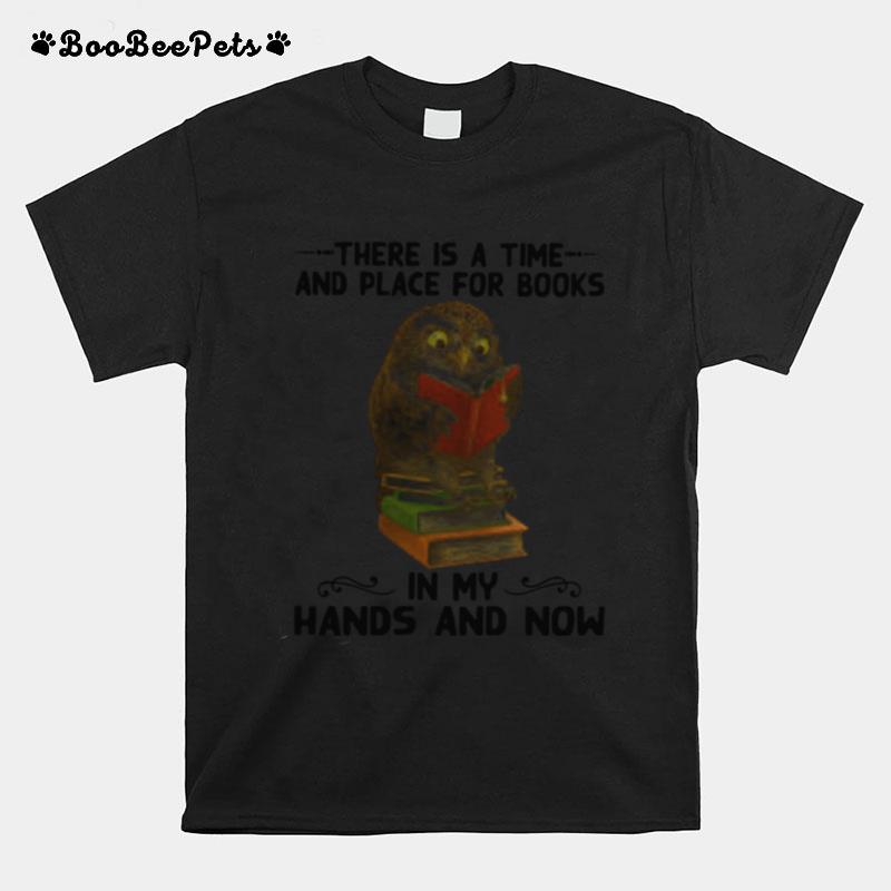 Owl There Is A Time And Place For Books In My Hands And Now T-Shirt