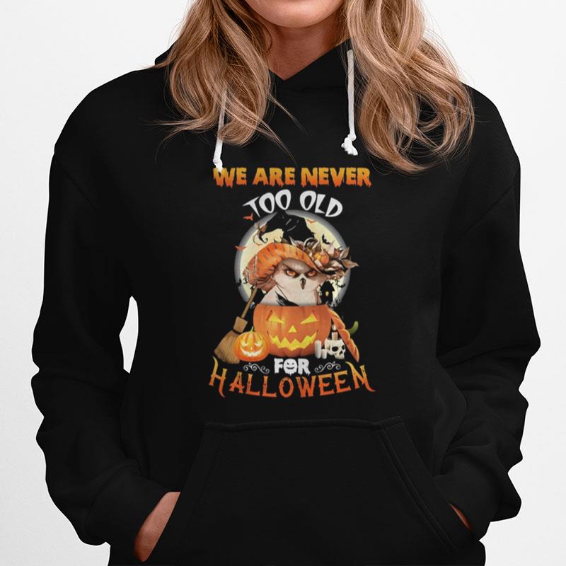 Owl We Are Never Too Old For Halloween Hoodie