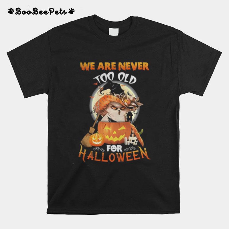 Owl We Are Never Too Old For Halloween T-Shirt