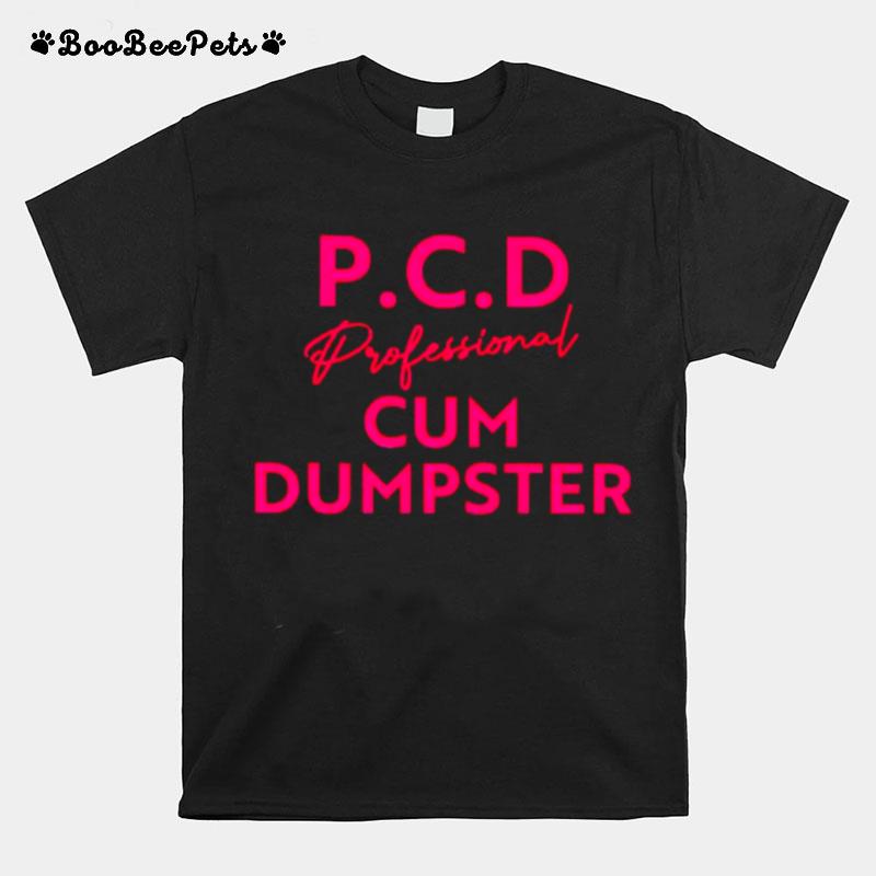 P.C.D Professional Cum Dumpster T-Shirt