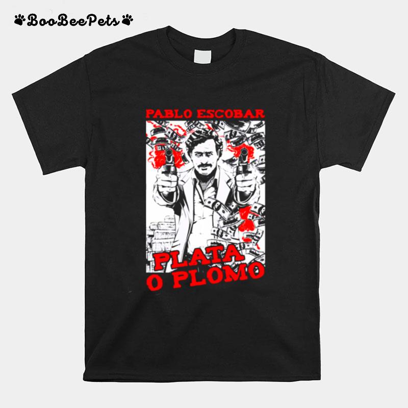 Pablo Emilio Gaviria Plata O Plomo Pablo Escobar Narcos T-Shirt