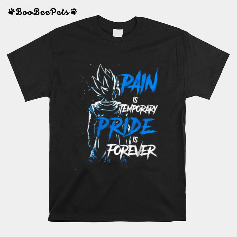 Pain Is Temporary Pride Is Forever Vegeta Dragon Ball T-Shirt