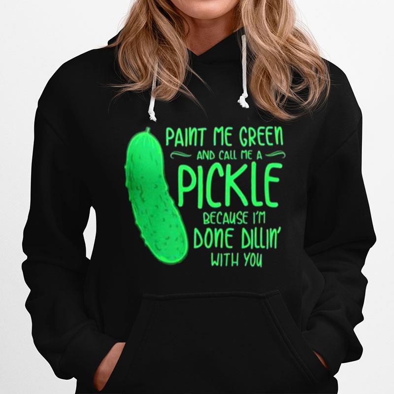 Paint Me Green And Call Me A Pickle Hoodie