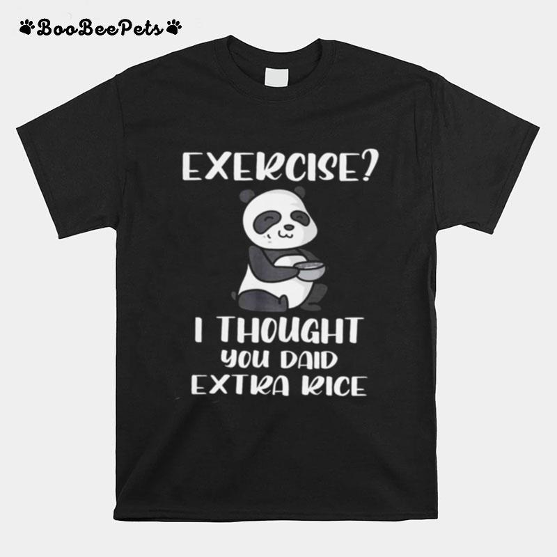 Panda Exercise I Thought You Add Extra Rice T-Shirt