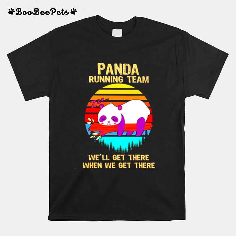 Panda Running Team Well Get There When We Get There T-Shirt