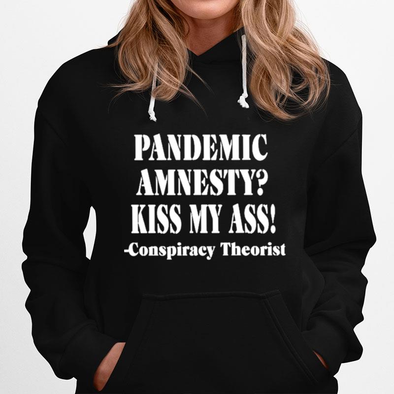 Pandemic Amnesty Kiss My Ass Conspiracy Theorist Hoodie