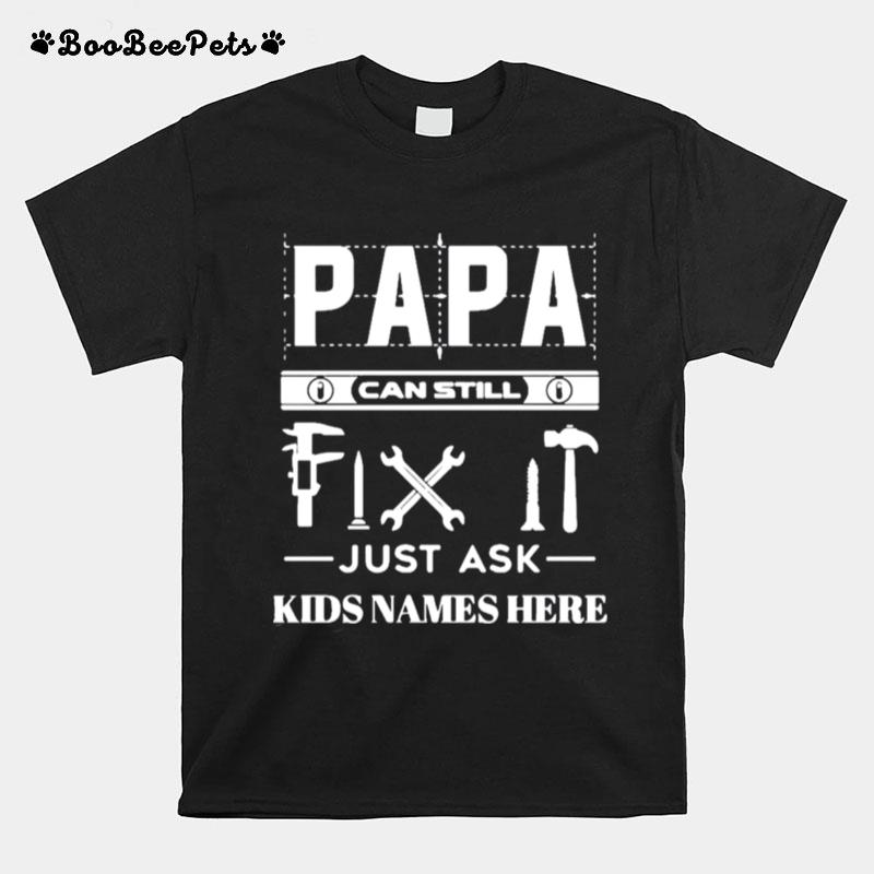 Papa Can Still Fix It Just Ask Kids Names Here T-Shirt
