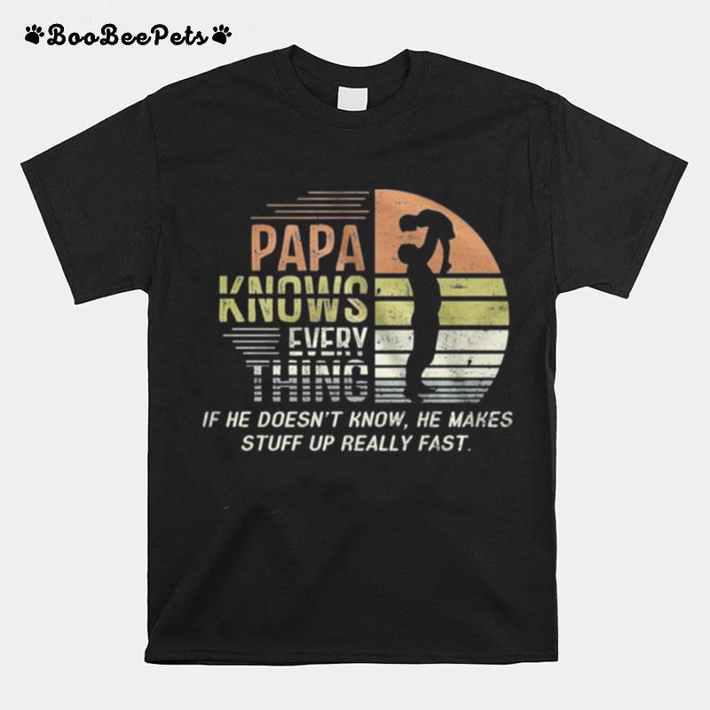 Papa Knows Everything If He Doesnt Know He Makes Stuff Up Really Fast Vintage T-Shirt