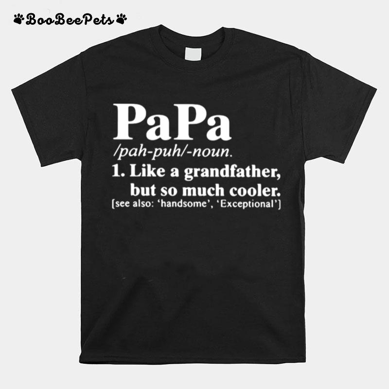 Papa Like A Grandfather But So Much Cooler T-Shirt